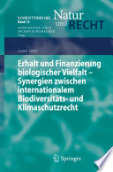 Erhalt und Finanzierung biologischer Vielfalt - Synergien zwischen internationalem Biodiversitäts- und Klimaschutzrecht [E-Book] /
