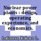 Nuclear power plants : design, operating experience, and economics.