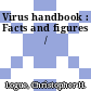 Virus handbook : Facts and figures /