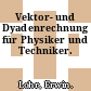 Vektor- und Dyadenrechnung für Physiker und Techniker.
