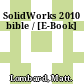 SolidWorks 2010 bible / [E-Book]
