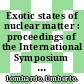 Exotic states of nuclear matter : proceedings of the International Symposium EXOCT07, Catania University, Italy, 11-15 June 2007 [E-Book] /