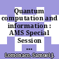 Quantum computation and information : AMS Special Session Quantum Computation and Information, January 19-21, 2000, Washington, D.C [E-Book] /