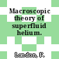 Macroscopic theory of superfluid helium.