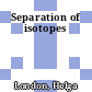 Separation of isotopes