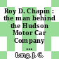 Roy D. Chapin : the man behind the Hudson Motor Car Company [E-Book] /