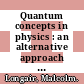 Quantum concepts in physics : an alternative approach to the understanding of quantum mechanics [E-Book] /