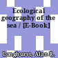 Ecological geography of the sea / [E-Book]