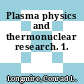 Plasma physics and thermonuclear research. 1.
