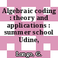 Algebraic coding : theory and applications : summer school Udine, 07.78.