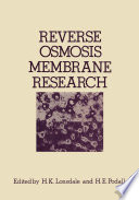 Reverse Osmosis Membrane Research [E-Book] : Based on the symposium on “Polymers for Desalination” held at the 162nd National Meeting of the American Chemical Society in Washington, D.C., September 1971 /