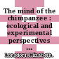 The mind of the chimpanzee : ecological and experimental perspectives [E-Book] /