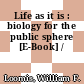 Life as it is : biology for the public sphere [E-Book] /