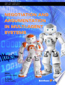 Negotiation and argumentation in multi-agent systems : fundamentals, theories, systems and applications [E-Book] /