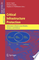 Critical Infrastructure Protection [E-Book]: Information Infrastructure Models, Analysis, and Defense /