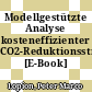 Modellgestützte Analyse kosteneffizienter CO2-Reduktionsstrategien [E-Book] /