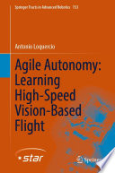 Agile Autonomy: Learning High-Speed Vision-Based Flight [E-Book] /