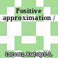 Positive approximation /
