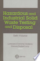 Hazardous and industrial solid waste testing and disposal vol 0006 : International symposium on industrial and hazardous waste 0003: papers : Symposium on environmental test method development: papers : Alexandria, Colorado-Springs, CO, 24.06.85-27.06.85 ; 08.05.85-09.05.85.
