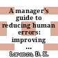 A manager's guide to reducing human errors: improving human performance in the chemical industry.