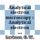 Analytical electron microscopy : Analytical electron microscopy workshop: proceedings : EMAG. 1987: workshop: proceedings : AEM workshop : Manchester, 06.09.87-11.09.87.