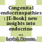 Congenital endocrinopathies : [E-Book] new insights into endocrine diseases and diabetes ; workshop, Genova, January 2007 ; with a clear focus on genetic and molecular aspects /