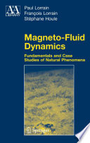 Magneto-Fluid Dynamics [E-Book] : Fundamentals and Case Studies of Natural Phenomena /