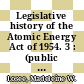 Legislative history of the Atomic Energy Act of 1954. 3 : (public law 703, 83rd congress) : in three volumes /