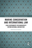 Marine conservation and international law : legal instruments for biodiversity beyond national jurisdiction /
