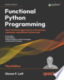 Functional Python programming : use a functional approach to write succinct, expressive, and efficient Python code [E-Book] /