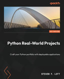 Python real-world projects : craft your Python portfolio with deployable applications [E-Book] /