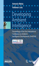 Developing Ambient Intelligence [E-Book] : Proceedings of the First International Conference on Ambient Intelligence Developments (AmID’06) /
