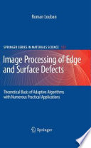 Image Processing of Edge and Surface Defects [E-Book] : Theoretical Basis of Adaptive Algorithms with Numerous Practical Applications /