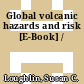 Global volcanic hazards and risk [E-Book] /