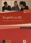 So geht's zu B2 : Vorbereitungskurs auf das Goethe-/ÖSD-Zertifikat B2. Übungsbuch : passend zur neuen Prüfung 2019  /
