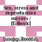 Sex, stress and reproductive success / [E-Book]