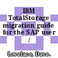 IBM TotalStorage migration guide for the SAP user / [E-Book]