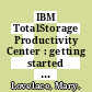 IBM TotalStorage Productivity Center : getting started [E-Book] /
