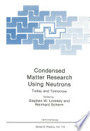 Condensed Matter Research Using Neutrons [E-Book] : Today and Tomorrow /