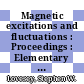 Magnetic excitations and fluctuations : Proceedings : Elementary excitations and fluctuations in magnetic systems: international workshop : San-Miniato, 28.05.1984-01.06.1984.