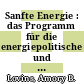 Sanfte Energie : das Programm für die energiepolitische und industriepolitische Umrüstung unserer Gesellschaft.