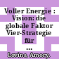 Voller Energie : Vision: die globale Faktor Vier-Strategie für Klimaschutz und Atomausstieg /