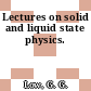 Lectures on solid and liquid state physics.