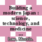 Building a modern Japan : science, technology, and medicine in the Meiji era and beyond [E-Book] /