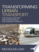 Transforming urban transport : the ethics, politics and practices of sustainable mobility [E-Book] /