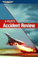 A pilot's accident review : an in-depth look at high-profile accidents that shaped aviation rules and procedures [E-Book] /