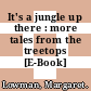 It's a jungle up there : more tales from the treetops [E-Book] /