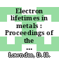 Electron lifetimes in metals : Proceedings of the international conference : Eugene, OR, 08.07.74-12.07.74.
