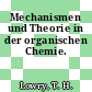 Mechanismen und Theorie in der organischen Chemie.