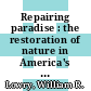 Repairing paradise : the restoration of nature in America's national parks [E-Book] /